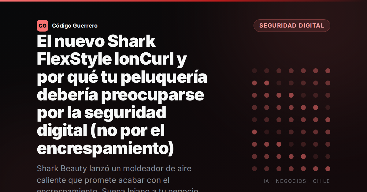 El nuevo Shark FlexStyle IonCurl y por qué tu peluquería debería preocuparse por la seguridad digital (no por el encrespamiento)