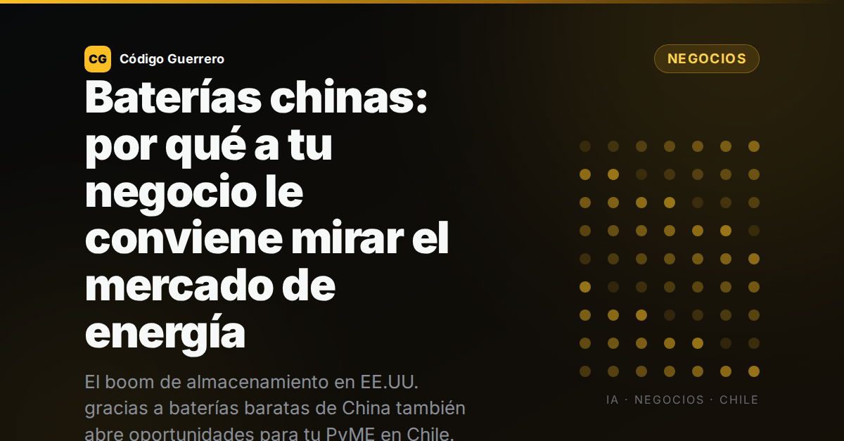 Baterías chinas: por qué a tu negocio le conviene mirar el mercado de energía