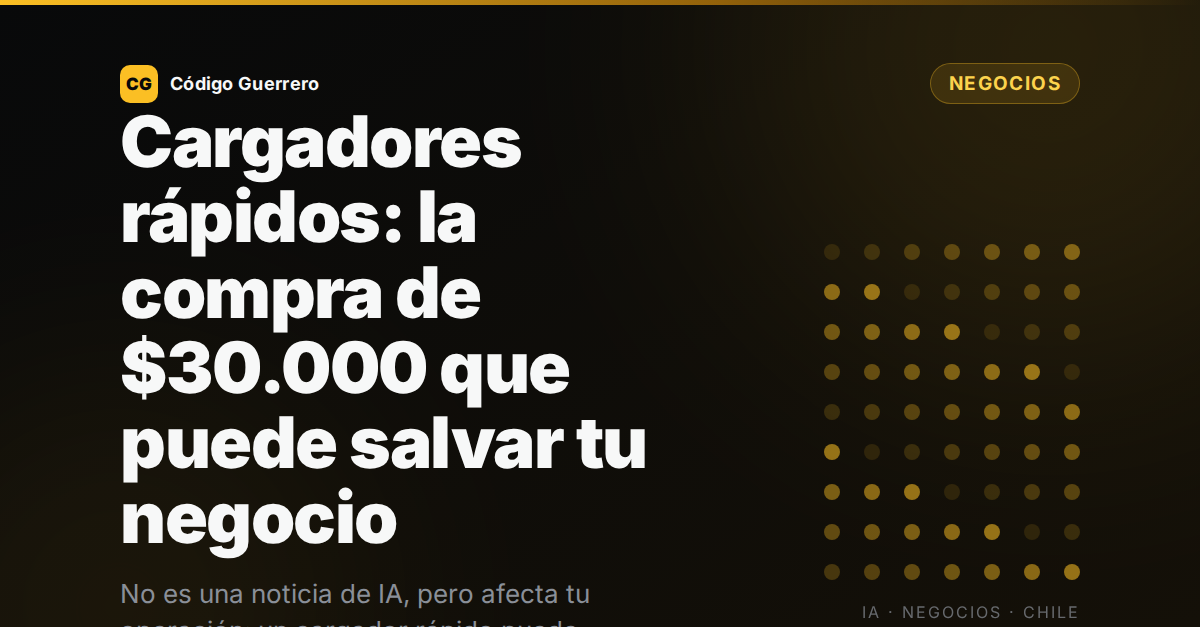 Cargadores rápidos: la compra de $30.000 que puede salvar tu negocio