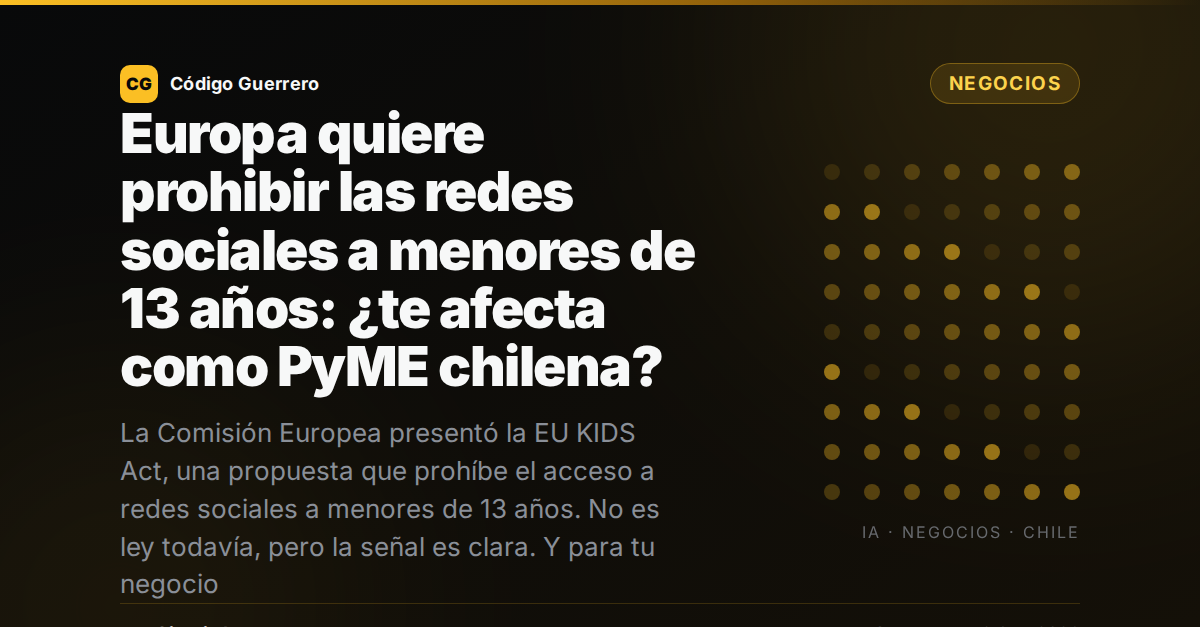 Europa quiere prohibir las redes sociales a menores de 13 años: ¿te afecta como PyME chilena?