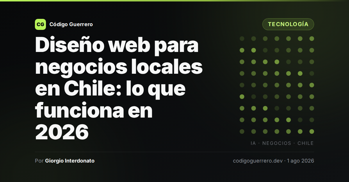 Diseño web para negocios locales en Chile: lo que funciona en 2026