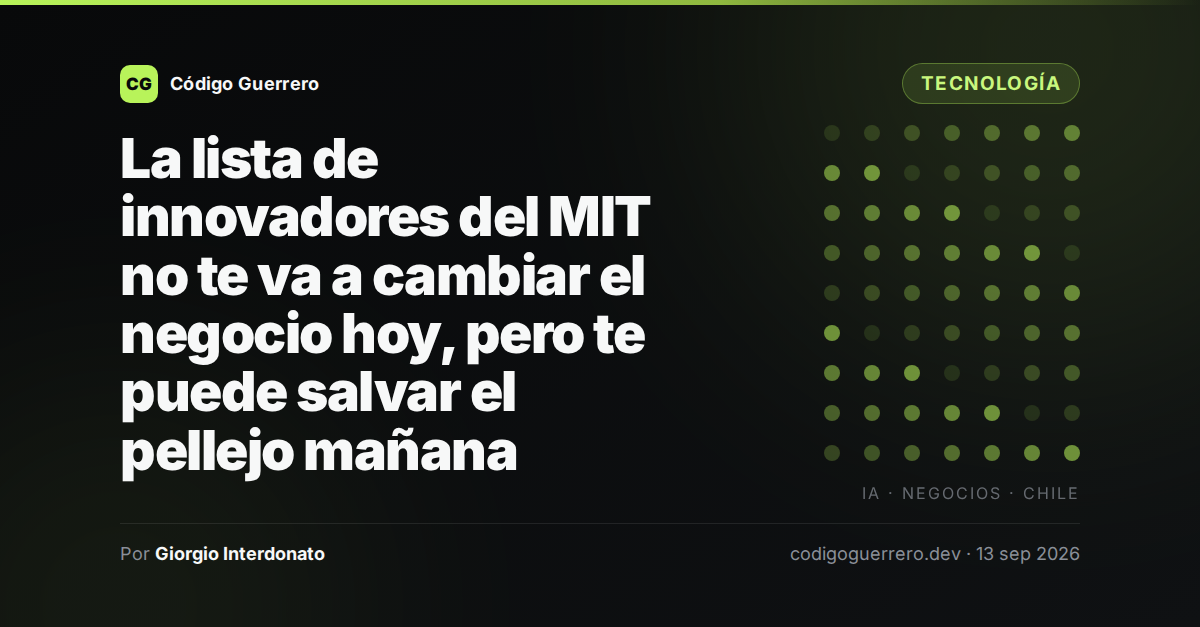 La lista de innovadores del MIT no te va a cambiar el negocio hoy, pero te puede salvar el pellejo mañana