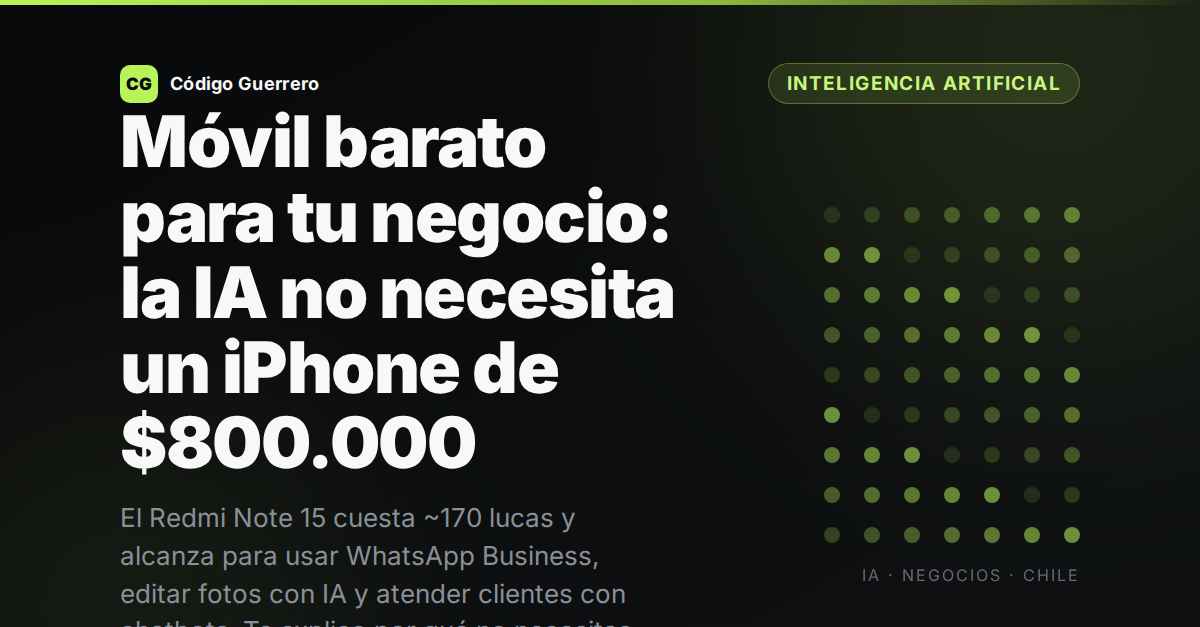 Móvil barato para tu negocio: la IA no necesita un iPhone de $800.000