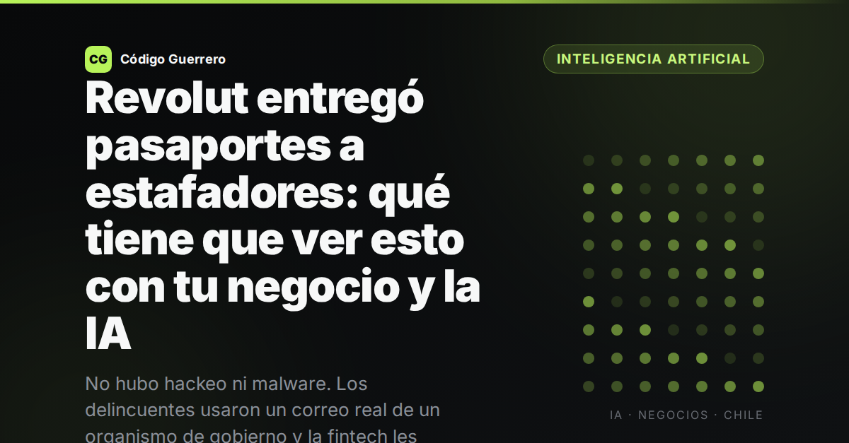 Revolut entregó pasaportes a estafadores: qué tiene que ver esto con tu negocio y la IA